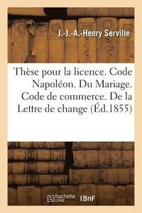 bokomslag These Pour La Licence. Code Napoleon. Du Mariage. Code de Commerce. de la Lettre de Change