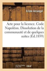 bokomslag Acte Pour La Licence. Code Napoléon. Dissolution de la Communauté Et de Quelques Unes de Ses Suites