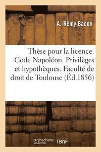 bokomslag Thse Pour La Licence. Code Napolon. Des Privilges Et Hypothques