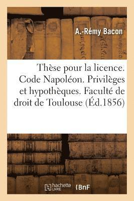 These Pour La Licence. Code Napoleon. Des Privileges Et Hypotheques 1