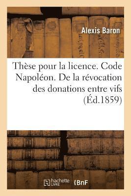 bokomslag Thse Pour La Licence. Code Napolon. de la Rvocation Des Donations Entre Vifs