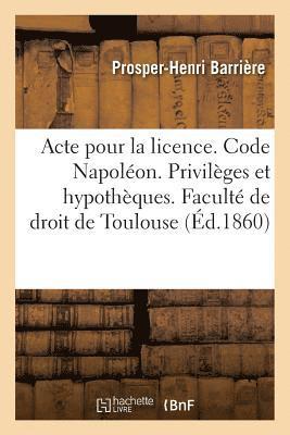 Acte Pour La Licence. Code Napolon. Privilges Et Hypothques. Code de Procdure. La Mise Au Rle 1