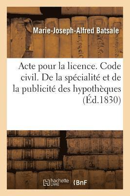 Acte Pour La Licence. Code Civil. de la Specialite Et de la Publicite Des Hypotheques 1