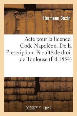 Acte Pour La Licence. Code Napoleon. de la Prescription. Code de Commerce. de la Lettre de Change 1