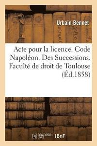 bokomslag Acte Pour La Licence. Code Napoléon. Des Successions. Procédure Civile. de l'Exécution