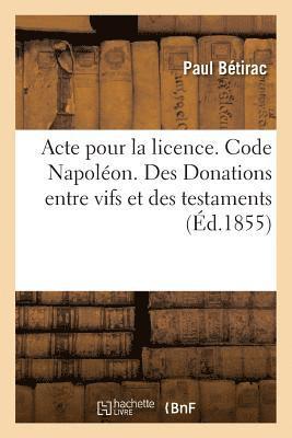 bokomslag Acte Pour La Licence. Code Napoleon. Des Donations Entre Vifs Et Des Testaments