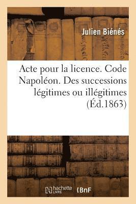 bokomslag Acte Pour La Licence. Code Napolon. de l'Ouverture, de l'Acceptation Et de la Rpudiation