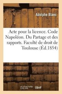 bokomslag Acte Pour La Licence. Code Napoléon. Du Partage Et Des Rapports. Procédure Civile. Procédure