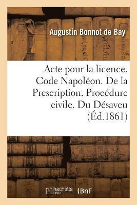 bokomslag Acte Pour La Licence. Code Napolon. de la Prescription. Procdure Civile. Du Dsaveu