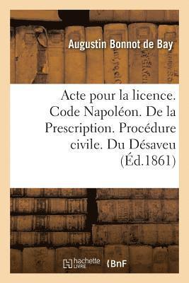 Augustin Bonnot de Bay, BONNOT DE BAY-A - Acte Pour La Licence. Code Napoléon. de la Prescription. Procédure Civile. Du Désaveu, Häftad