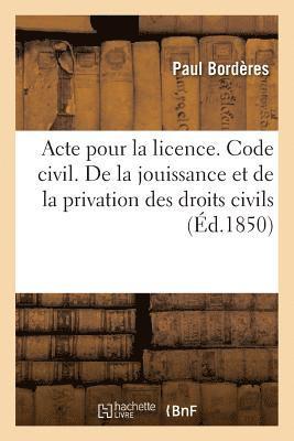 bokomslag Acte Pour La Licence. Code Civil. de la Jouissance Et de la Privation Des Droits Civils
