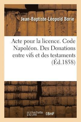 Acte Pour La Licence. Code Napoleon. Des Donations Entre Vifs Et Des Testaments 1