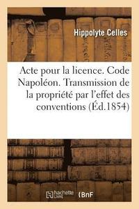 bokomslag Acte Pour La Licence. Code Napoleon. Principes Sur La Transmission de la Propriete Par l'Effet