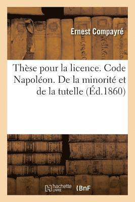 These Pour La Licence. Code Napoleon. de la Minorite Et de la Tutelle. Droit Commercial 1
