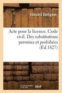 bokomslag Acte Pour La Licence. Code Civil. Des Substitutions Permises Et Prohibées. Code de Procédure