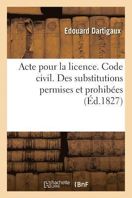 bokomslag Acte Pour La Licence. Code Civil. Des Substitutions Permises Et Prohibées. Code de Procédure