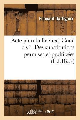 bokomslag Acte Pour La Licence. Code Civil. Des Substitutions Permises Et Prohibes. Code de Procdure