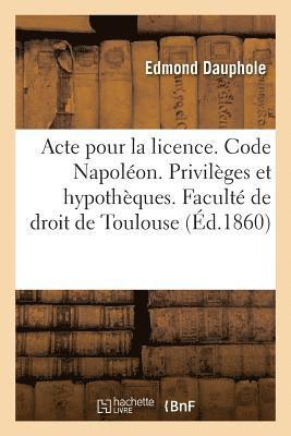 bokomslag Acte Pour La Licence. Code Napolon. Privilges Et Hypothques. Droit Commercial. Lettre de Change