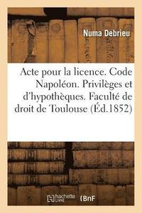 bokomslag Acte Pour La Licence. Code Napoleon. Privileges Et Hypotheques. Droit Commercial. Des Assurances