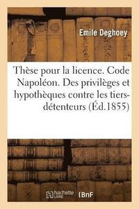 bokomslag Thse Pour La Licence. Code Napolon. Des Privilges Et Hypothques Contre Les Tiers-Dtenteurs