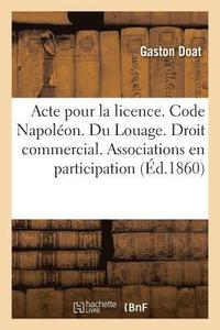 bokomslag Acte Pour La Licence. Code Napoléon. Du Louage. Droit Commercial. Des Associations En Participation