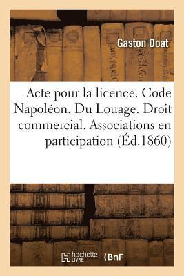 bokomslag Acte Pour La Licence. Code Napolon. Du Louage. Droit Commercial. Des Associations En Participation