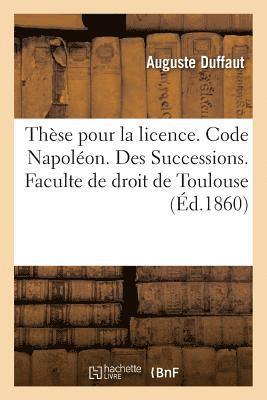 These Pour La Licence. Code Napoleon. Des Successions. Procedure Civile. Procedure Devant Les Juges 1