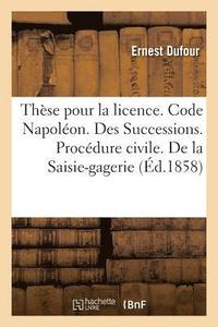 bokomslag These Pour La Licence. Code Napoleon. Des Successions. Procedure Civile. de la Saisie-Gagerie