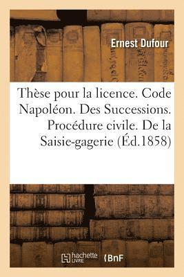 bokomslag Thse Pour La Licence. Code Napolon. Des Successions. Procdure Civile. de la Saisie-Gagerie