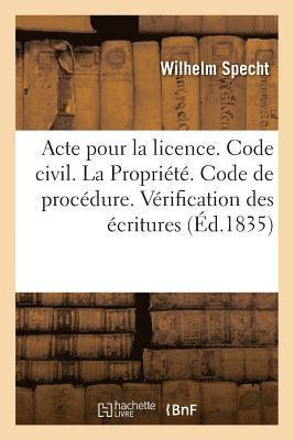 bokomslag Acte Pour La Licence. Code Civil. de la Propriete. Code de Procedure. Verification Des Ecritures