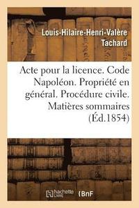 bokomslag Acte Pour La Licence. Code Napoléon. La Propriété En Général. Procédure Civile. Matières Sommaires