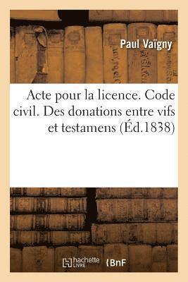 bokomslag Acte Pour La Licence. Code Civil. Des Donations Entre Vifs Et Testamens. Code de Procdure