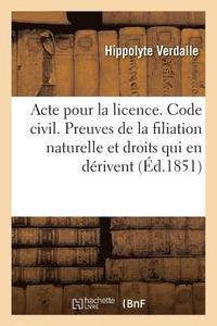 bokomslag Acte Pour La Licence. Code Civil. Preuves de la Filiation Naturelle Et Droits Qui En Drivent