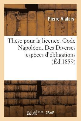 Pierre Vialars, VIALARS-P - Thèse Pour La Licence. Code Napoléon. Des Diverses Espèces d'Obligations, Häftad