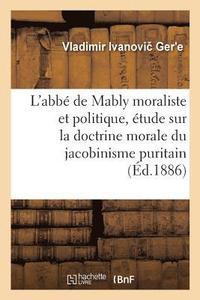 bokomslag L'Abb de Mably Moraliste Et Politique, tude Sur La Doctrine Morale Du Jacobinisme Puritain