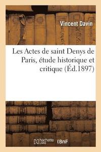 bokomslag Les Actes de Saint Denys de Paris, tude Historique Et Critique