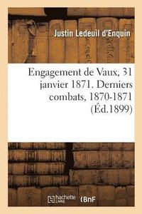 bokomslag Engagement de Vaux, 31 Janvier 1871. Derniers Combats, 1870-1871