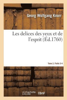 Les Delices Des Yeux Et de l'Esprit. Tome 2. Partie 3-4 1