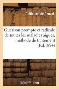 bokomslag Guérison Prompte Et Radicale de Toutes Les Maladies Aiguës Ou Chroniques Dites Incurables