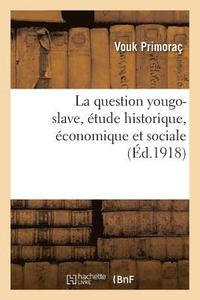 bokomslag La question yougo-slave, etude historique, economique et sociale