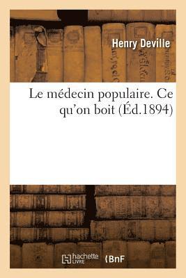 Le Mdecin Populaire. Tome XIV. CE Qu'on Boit 1