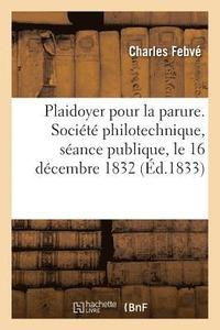 bokomslag Plaidoyer Pour La Parure. Société Philotechnique, Séance Publique, Le 16 Décembre 1832
