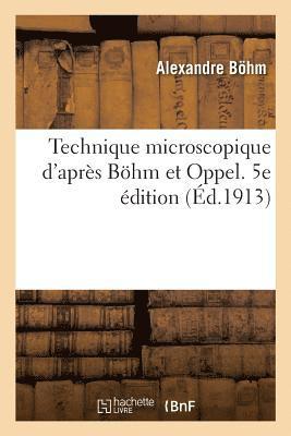 Technique Microscopique d'Aprs Bhm Et Oppel. 5e dition 1