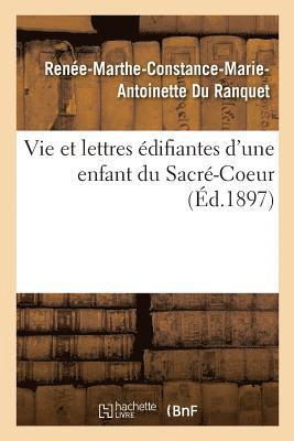 Vie Et Lettres Edifiantes d'Une Enfant Du Sacre-Coeur 1