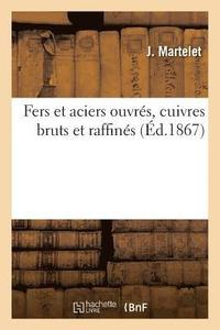 bokomslag Fers Et Aciers Ouvres, Cuivres Bruts Et Raffines