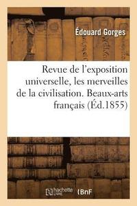 bokomslag Revue de l'Exposition Universelle, Les Merveilles de la Civilisation. Beaux-Arts Francais