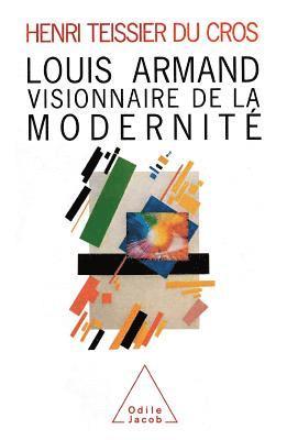 Henri Du Cros Teissier - Louis Armand: Modernity visionary / Louis Armand: Visionnaire de la modernité, Häftad