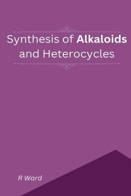 bokomslag Synthesis of Alkaloids And Heterocycles