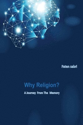 bokomslag Why Religion? A Journey from the memory