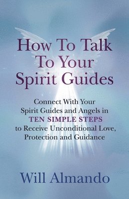 Will Almando - How To Talk To Your Spirit Guides, Häftad